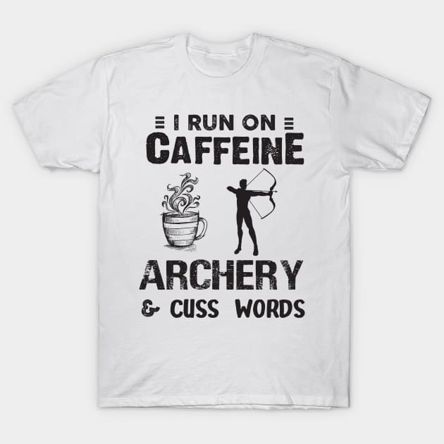 I Run On Caffeine Archery And Cuss Words T-Shirt by Thai Quang